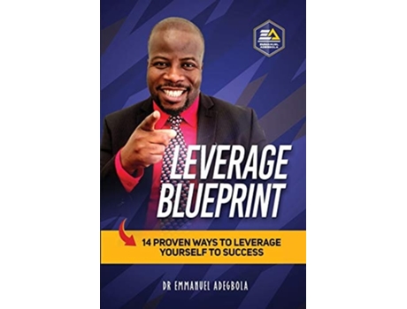 Livro Leverage Blueprint 14 Proven Ways To Leverage Yourself To Success 14 De Dr Emmanuel Adegbola (inglês)