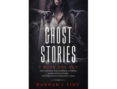 Livro Ghost Stories 2 book boxset True crimes Paranormal stories Demon encounters poltergeist unsolved cases de Hannah J Tidy (Inglês)