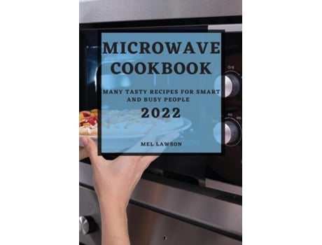 Livro Microwave Cookbook 2022 Many Tasty Recipes For Smart And Busy People De Mel Lawson (inglês)