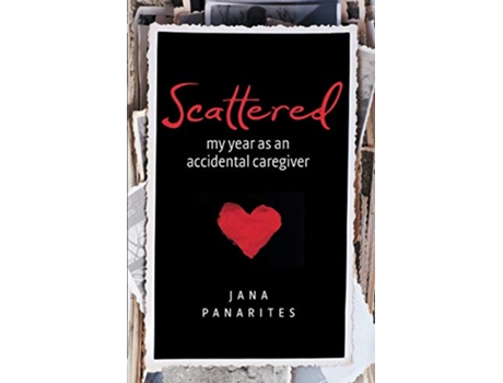 Livro Scattered My Year As An Accidental Caregiver de Jana Panarites (Inglês)