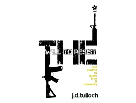 Livro The Will to Resist: and psalms of anger, love & humanity j.d.tulloch (Inglês)
