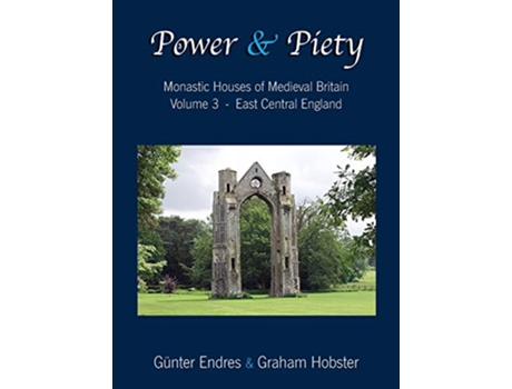 Livro Power and Piety Monastic Houses of Medieval Britain Volume 3 East Central England de Günter Endres Graham Hobster (Inglês)