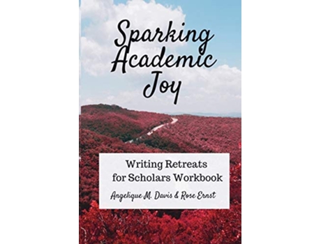 Livro Sparking Academic Joy Writing Retreats For Scholars Workbook De Angelique M Davis E Rose Ernst (inglês)
