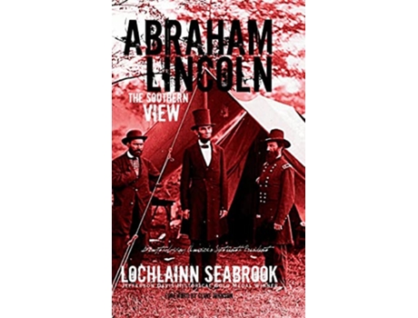 Livro Abraham Lincoln The Southern View de Lochlainn Seabrook (Inglês)