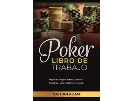 Livro POKER LIBRO DE TRABAJO Mejore su Juego de Poker Ejercicios y Estrategias para Jugadores Avanzados de Nathan Adam (Espanhol)
