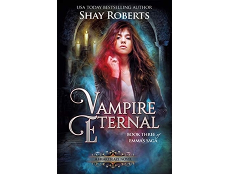 Livro Vampire Eternal A Heartblaze Novel Emmas Saga 3 de Shay Roberts (Inglês)