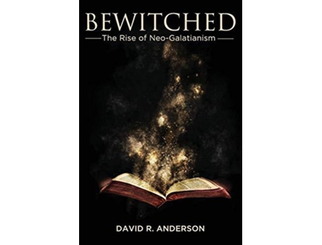 Livro Bewitched The Rise of NeoGalatianism de David R Anderson (Inglês)