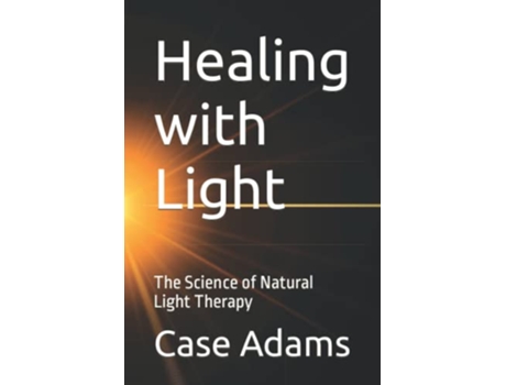 Livro Healing with Light The Science of Natural Light Therapy de Case Adams (Inglês)