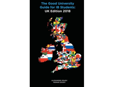 Livro The Good University Guide For Ib Students Uk Edition 2018 De Alexander Zouev E Roman Zouev (inglês)