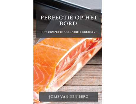 Livro Perfectie op het Bord Het Complete Sous-Vide Kookboek de Joris Van den Berg (Inglês)