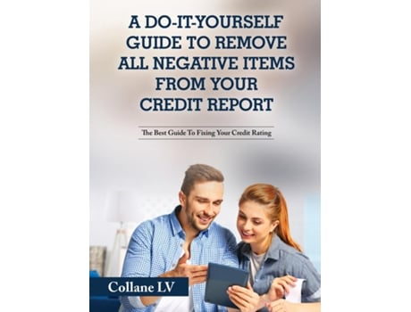Livro A Do-it-yourself Guide To Remove All Negative Items From Your Credit Report The Best Guide To Fixing Your Credit Rating De Collane Lv (inglês)