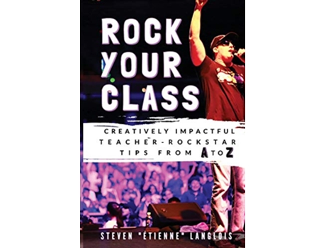 Livro Rock Your Class Creatively Impactful TeacherRockstar Tips from A to Z de Steven Étienne Langlois (Inglês)