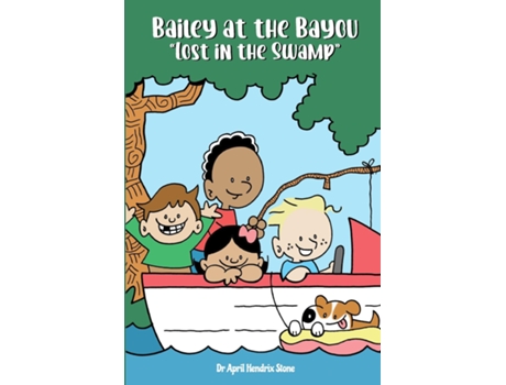 Livro Bailey at the Bayou quotLost in the Swampquot de April Hendrix Stone (Inglês)