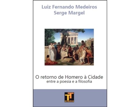 Livro O Retorno De Homero À Cidade Entre A Poesia E A Filosofa de Luiz Fernando Medeiros (Português)