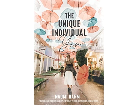 Livro The Unique Individual You Your compass visionary roadmap and toolkit to become a transformational leader de Naomi Harm (Inglês)