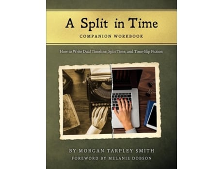 Livro A Split in Time Companion Workbook How to Write Dual Timeline, Split Time, and Time-Slip Fiction de Morgan Tarpley Smith (Inglês)