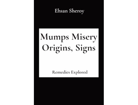 Livro Mumps Misery Origins, Signs Remedies Explored de Ehsan Sheroy (Inglês)