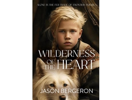 Livro Wilderness of the Heart de Jason Bergeron (Inglês)