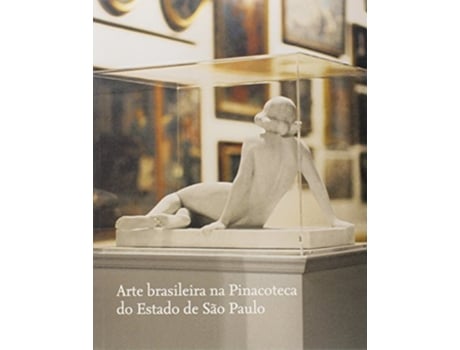 Livro Arte Brasileira Na Pinacoteca Do Estado De São Paulo de Taisa Helena Pascale Palhares (Português do Brasil)