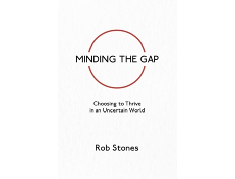 Livro Minding the Gap: Choosing to Thrive in an Uncertain World de Rob Stones ( Inglês )