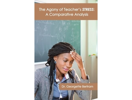 Livro The Agony of Teachers STRESS A Comparative Analysis de Dr Georgette Bertram (Inglês - Capa Dura)
