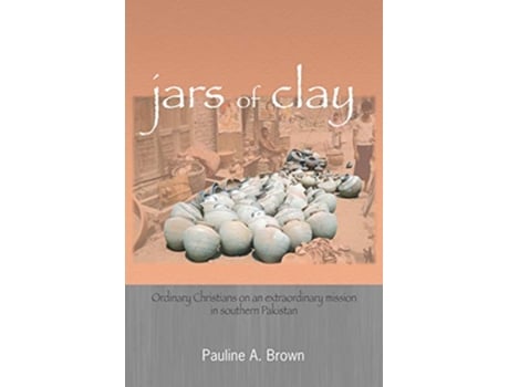 Livro Jars of Clay Ordinary Christians on an extraordinary mission in southern Pakistan de Pauline A Brown (Inglês)