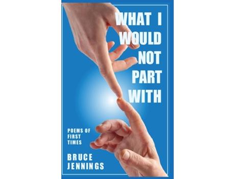 Livro What I Would Not Part With Poems of First Times de Bruce Jennings (Inglês)