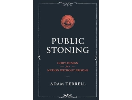 Livro Public Stoning Gods Design for a Nation Without Prisons de Adam Terrell (Inglês)