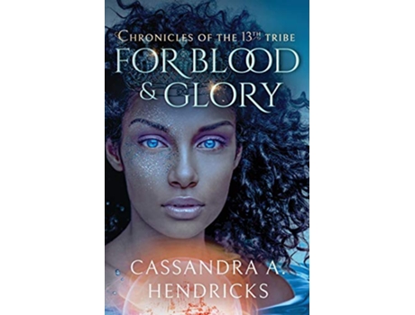 Livro For Blood Glory Chronicles of the 13th Tribe de Cassandra A Hendricks (Inglês)