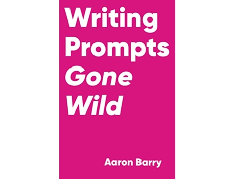 Livro Writing Prompts Gone Wild de Aaron Barry (Inglês)