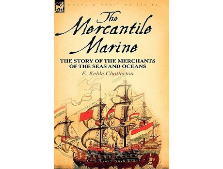 Livro The Mercantile Marine the Story of the Merchants of the Seas and Oceans de E Keble Chatterton (Inglês)