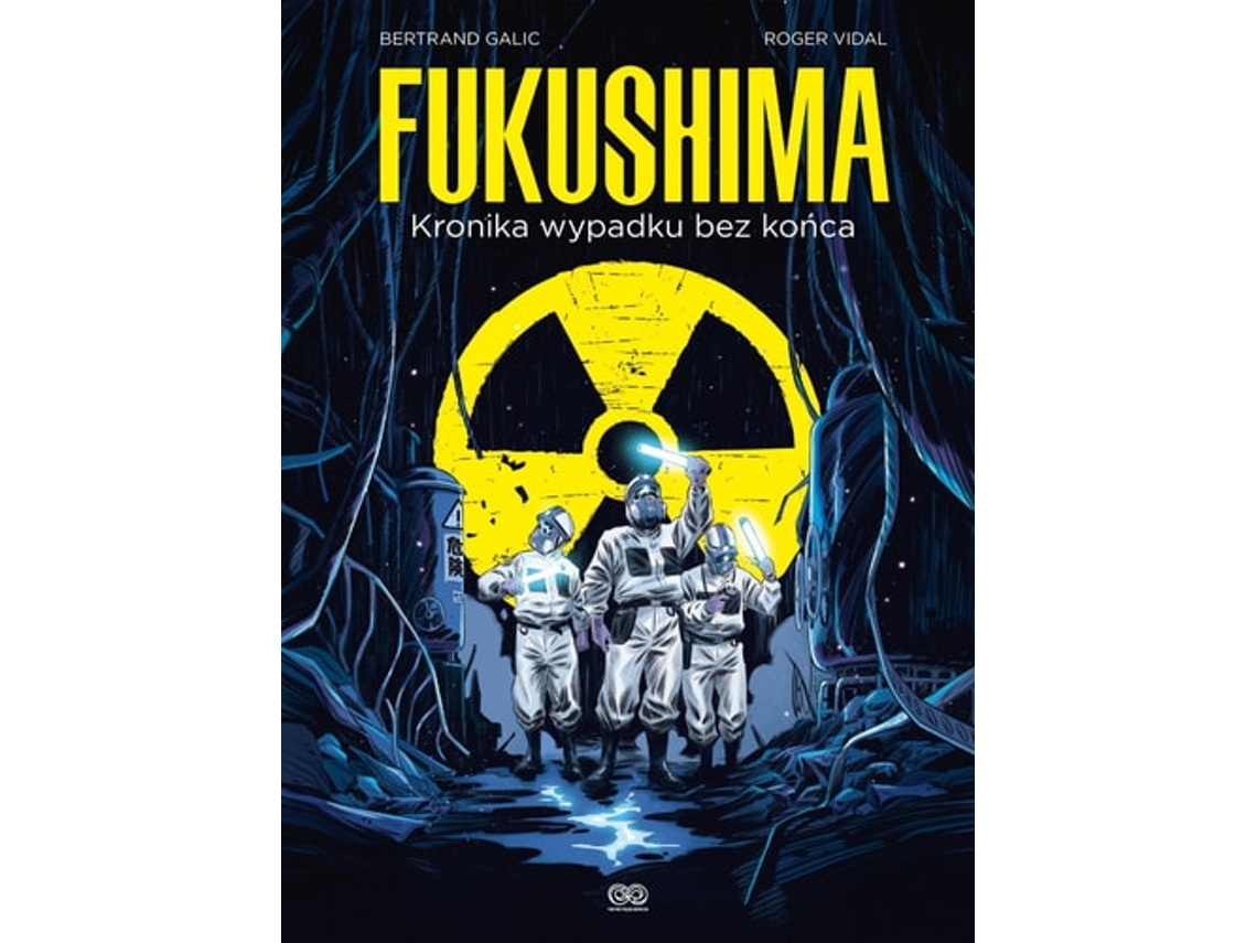 Fukushima. Kronika Wypadku Bez Końca
