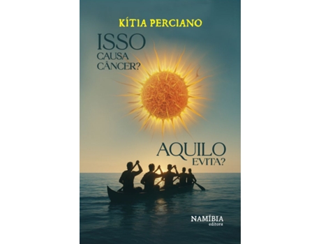 Livro Isso Causa Câncer? Aquilo Evita? De Kítia Perciano (português Do Brasil)
