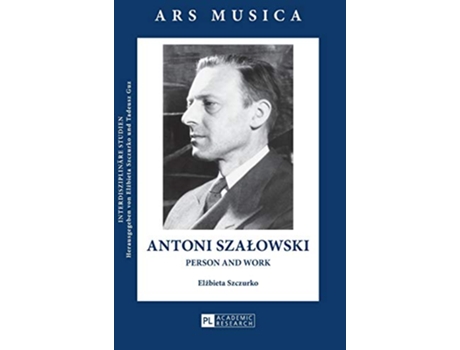 Livro Antoni Szalowski Person and Work Ars Musica Interdisziplinäre Studien de Elzbieta Szczurko (Inglês - Capa Dura)