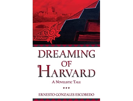 Livro Dreaming of Harvard A Novelistic Tale de Ernesto Gonzales Escobedo (Inglês)