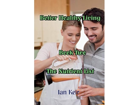 Livro Better Healthy Living Book Two The Nutrition List de Ian James Keir (Inglês)