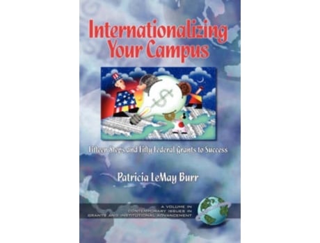 Livro Internationalizing Your Campus Fifteen Steps And Fifty Federal Grants To Success De Patricia L Burr (inglês)