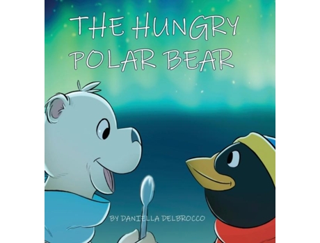 Livro The Hungry Polar Bear De Daniella Delbrocco (inglês)