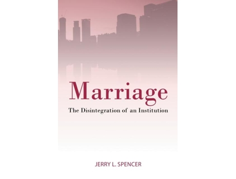 Livro Marriage The Disintegration Of An Institution De Spencer, Jerry Et Al. (inglês)
