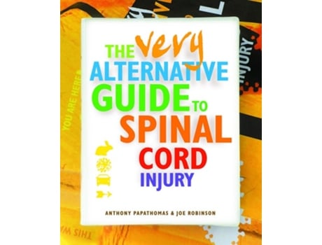 Livro The Very Alternative Guide To Spinal Cord Injury De Anthony Papathomas (inglês - Capa Dura)
