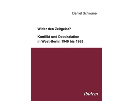Livro Wider den Zeitgeist Konflikt und Deeskalation in WestBerlin 1949 bis 1965 German Edition de Daniel Schwane (Alemão)