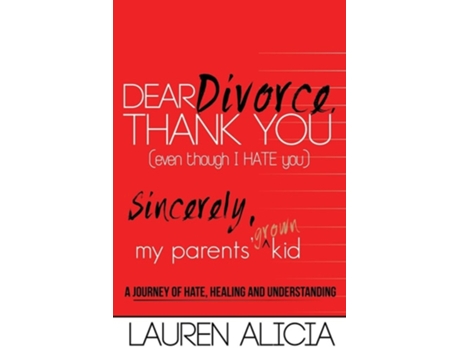 Livro Dear Divorce, Thank You Sincerely, My Parents Grown Kid A Journey Of Hate, Healing And Understanding De Lauren Alicia (inglês)