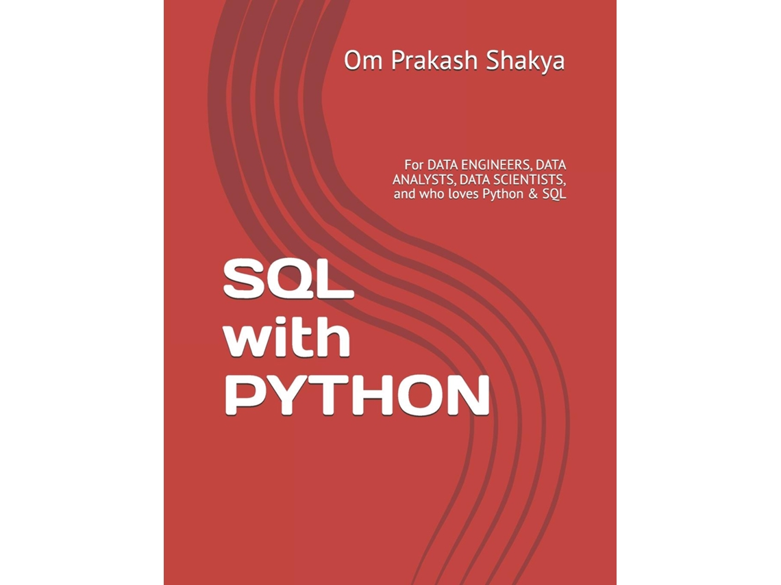 Livro SQL with PYTHON For DATA ENGINEERS, DATA ANALYSTS, DATA SCIENTISTS, and who loves Python amp SQL de Om Prakash Shakya (Inglês)