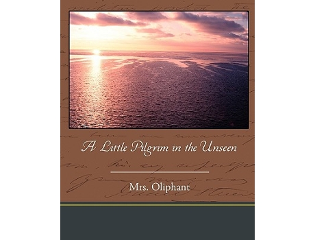 Livro A Little Pilgrim in the Unseen de Oliphant Mrs Oliphant (Inglês)