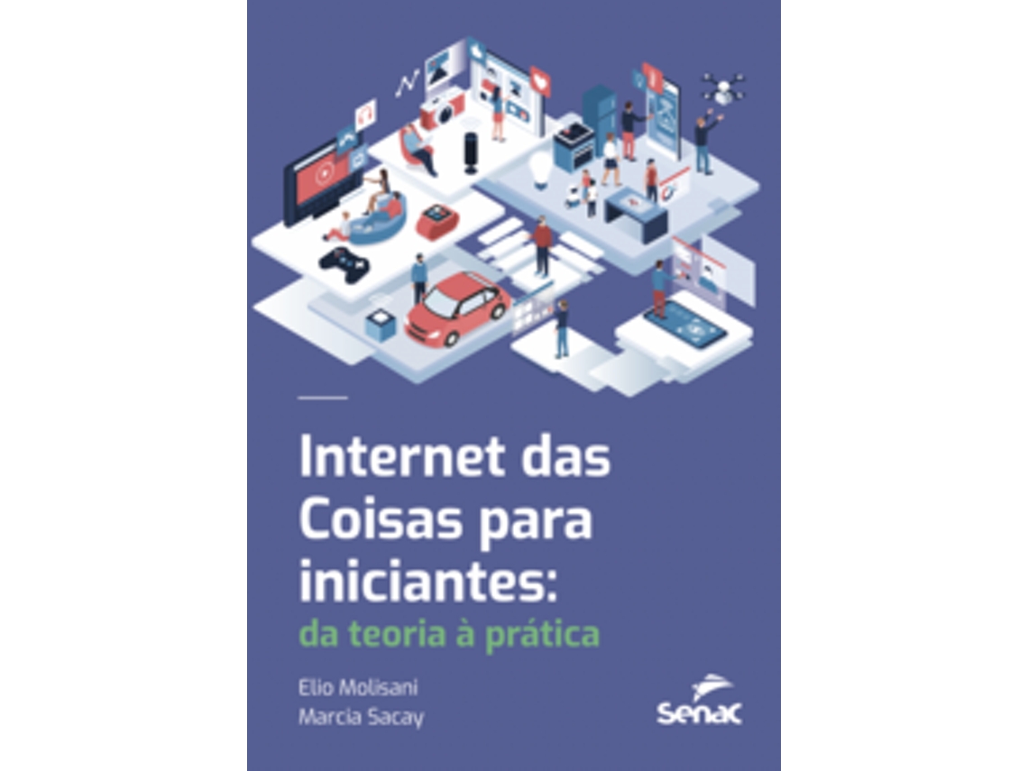 Livro Internet Das Coisas Para Iniciantes Da Teoria À Prática De Elio Molisani (português Do Brasil)