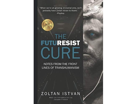 Livro The Futuresist Cure Notes from the Front Lines of Transhumanism Zoltan Istvan Futurist Collection de Zoltan Istvan (Inglês)