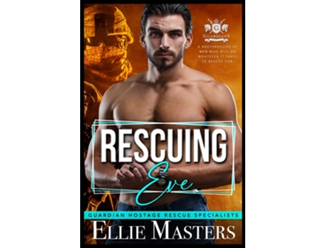 Livro Rescuing Eve ExMilitary Special Forces Hostage Rescue Guardian Hostage Rescue Specialists de Ellie Masters (Inglês)