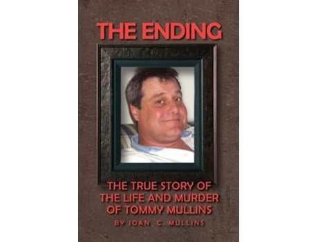 Livro The Ending The True Story Of The Life And Murder Of Tommy Mullins De Joan Mullins (inglês)