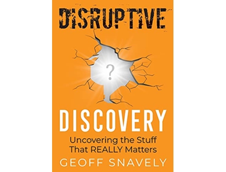 Livro Disruptive Discovery Uncovering the Stuff That Really Matters de Geoff Snavely (Inglês)