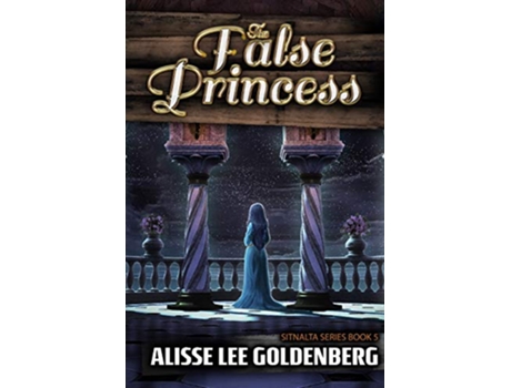Livro The False Princess The Sitnalta Series Book 5 de Alisse Lee Goldenberg (Inglês)